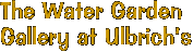 The Water Garden Gallery at Ulbrich's