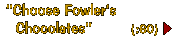 Choose Fowler's Chocolates
