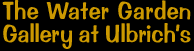 The Water Garden Gallery at Ulbrich's